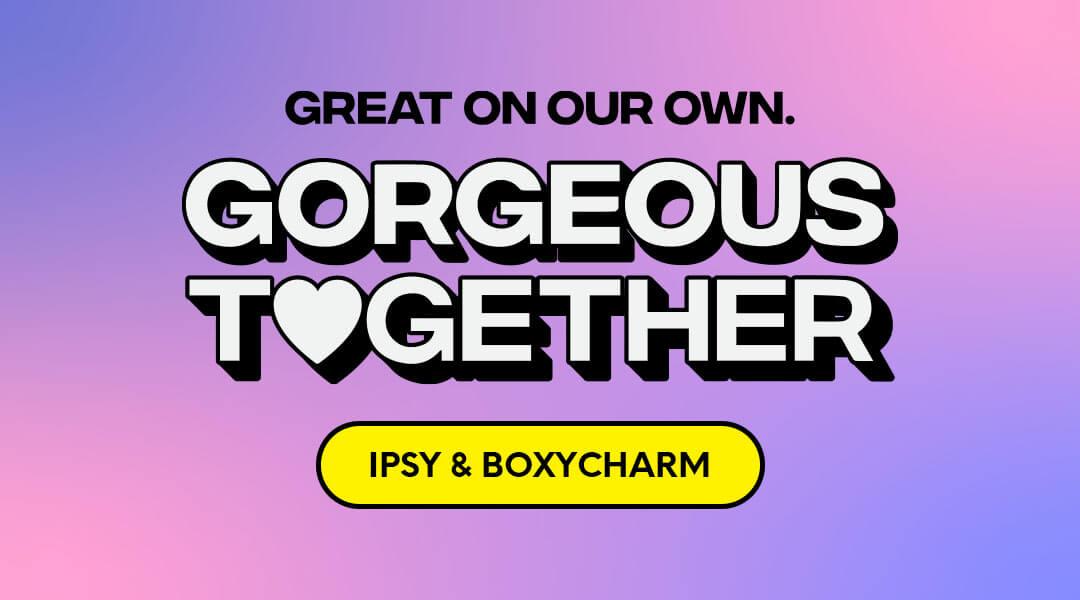 Colorful graphic image with text GREAT ON OUR OWN. GORGEOUS TOGETHER IPSY & BOXYCHARM